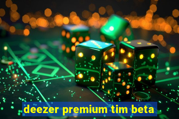 deezer premium tim beta